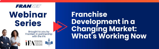 Webinar | Franchise Development in a Changing Market: What's Working Now